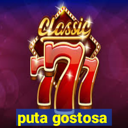 puta gostosa